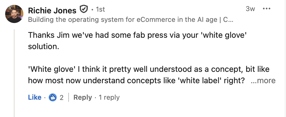 Richie Jones, building the operating system for eCommerce in the AI age, on LinkedIn: “Thanks Jim we've had some fab press via your 'white glove' solution.”